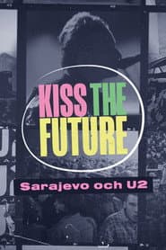 Kiss the Future - Sarajevo och U2