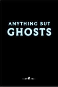 Anything But Ghosts