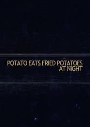 Potato Eats Fried Potatoes at Night