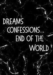 Dreams, Confessions and The End Of The World