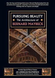 Pursuing Beauty: The Architecture of Bernard Maybeck