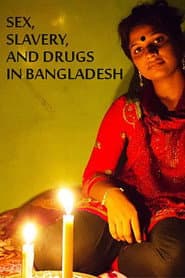 Sex, Slavery, and Drugs in Bangladesh
