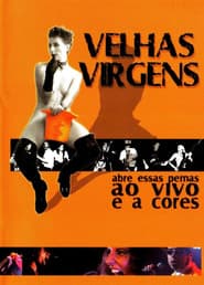 Velhas Virgens – Abre Essas Pernas ao Vivo e a Cores