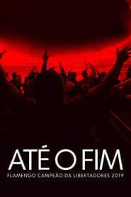 Até o Fim - Flamengo Campeão da Libertadores 2019