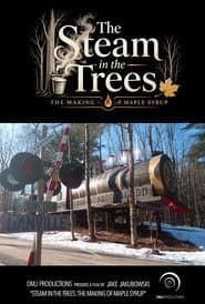 The Steam in the Trees: The Making of Maple Syrup
