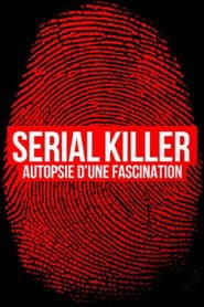 Serial killer, autopsie d'une fascination