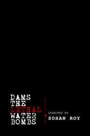Dams: The Lethal Water Bombs