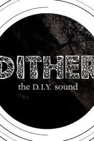 Dither: The D.I.Y. Sound