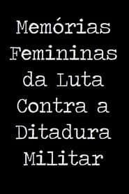 Memórias Femininas da Luta Contra a Ditadura Militar