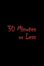 30 Minutes or Less