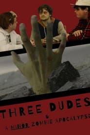 Three Dudes & a Minor Zombie Apocalypse