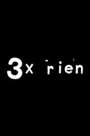 3 x rien