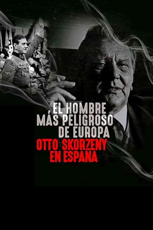 Europe's Most Dangerous Man: Otto Skorzeny in Spain